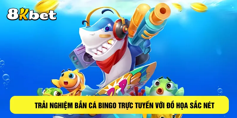trai-nghiem-ban-ca-bingo-truc-tuyen-voi-do-hoa-sac-net