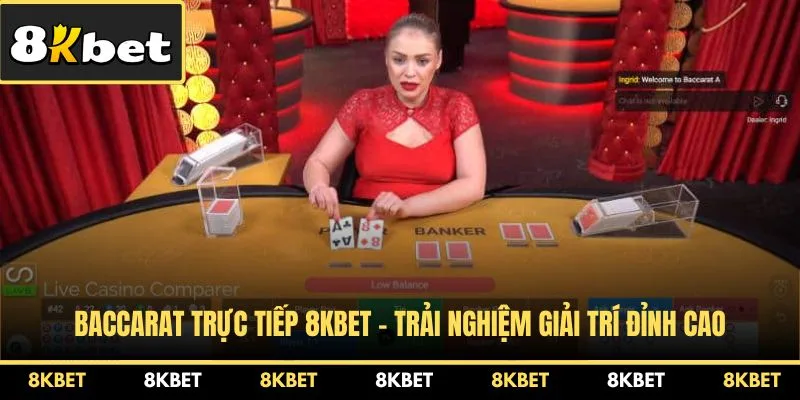 baccarat-truc-tiep-8kbet-trai-nghiem-giai-tri-dinh-cao