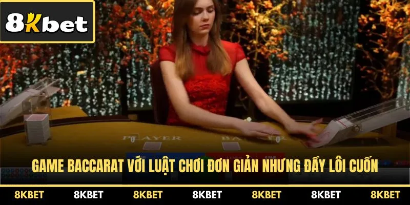 game-baccarat-voi-luat-choi-don-gian-nhung-day-loi-cuon